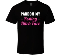 Pardon My Resting Bitch Face Funny RBF T Shirt