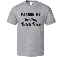 Pardon My Resting Bitch Face Funny RBF T Shirt