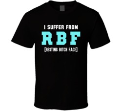I Suffer From RBF Funny Resting Bitch Face T Shirt