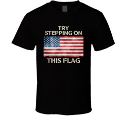 Try Stepping On This Flag American Patriotic United States USA T Shirt