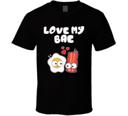 Love My Bae Funny Bacon and Eggs T Shirt