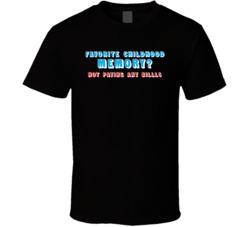 Favorite Childhood Memory Not Paying Any Bills T Shirt