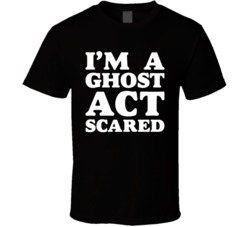 I'm A Ghost Act Scared Halloween T Shirt