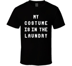 My Costume Is In The Laundry Halloween T Shirt