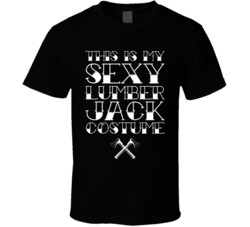 My Sexy Lumber Jack Halloween Costume T Shirt