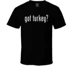 Got Turkey Thanksgiving T Shirt