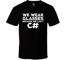We Wear Glasses Because We Can't C# Geek Computer Programmer T Sh