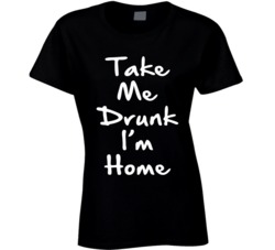 Take Me Drunk I'm Home Funny Bar Drinking Party Script Black T Sh