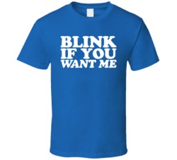 Blink If You Want Me Funny Party Bar Drinking Bro LT T Shirt