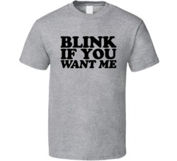 Blink If You Want Me Funny Party Bar Drinking Bro DT T Shirt