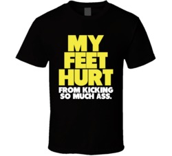 My Feet Hurt From Kicking So Much Ass MMA Fighting Kick Boxer T Shirt