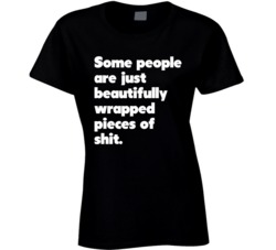 Some People Are Just Beautifully Wrapped Pieces of T Shirt