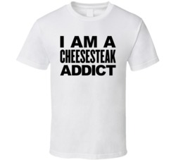 I Am a Cheesesteak Addict T Shirt