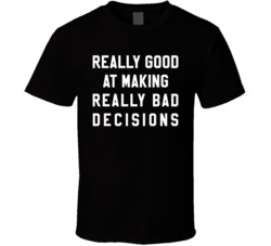 Really Good At Making Really Bad Decisions Varsity Black T Shirt