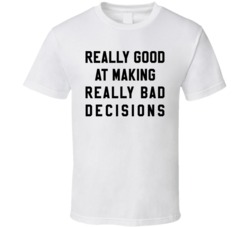 Really Good At Making Really Bad Decisions Varsity White T Shirt