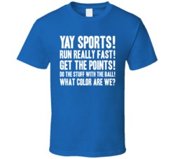 Yay Sports Run Really Fast Get The Points What Color Are We T Shirt