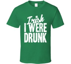 Irish I Were Drunk Funny St Patrick's Day Worn Look T Shirt