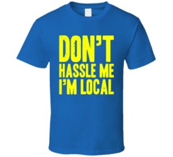 Don't Hassle Me I'm Local Funny Worn Look T Shirt