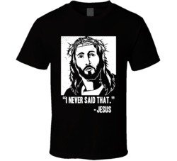 I Never Said That Funny Jesus Quotes Worn Look T Shirt