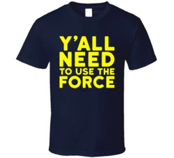Y'all Need To Use The Force Funny Star Wars Geek T Shirt