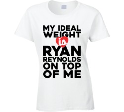 My Ideal Weight is Ryan Reynolds On Top of Me White T Shirt