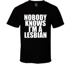 Nobody Knows I'm A Lesbian LGBT T Shirt