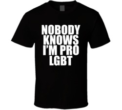 Nobody Knows I'm Pro LGBT T Shirt