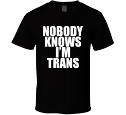 Nobody Knows I'm Trans Transgender LGBT T Shirt