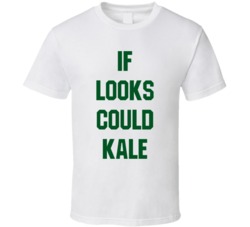 If Looks Could Kale Funny Vegan Vegetarian Paleo T Shirt