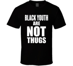 Black Youth Are Not Thugs Protest Anti Establishment T Shirt