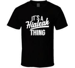 It's A Hialeah Thing Funny Miami City Latino Latina T Shirt
