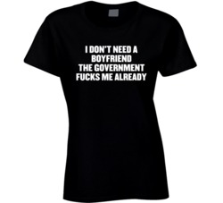 Don't Need A Boyfriend Government Fucks Me Already Protest T Shir