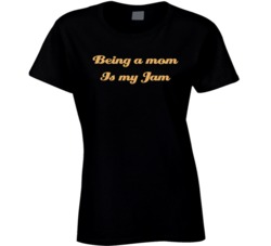 Being A Mom Is My Jam T Shirt