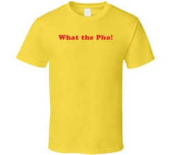 What the Pho T Shirt