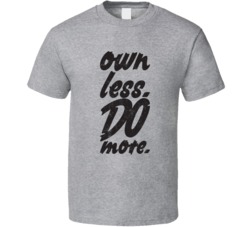 Own Less Do More T Shirt