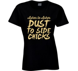 Dust To Side Chicks T Shirt
