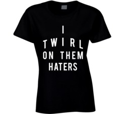 I Twirl On Them Haters Black T Shirt