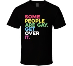 Some People Are Gay Get Over It LGBT T Shirt