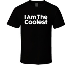 I Am The Coolest T Shirt