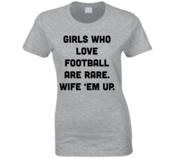 Girls Who Love Football Are Rare T Shirt