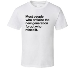 Most People Who Criticize The New Generation T Shirt