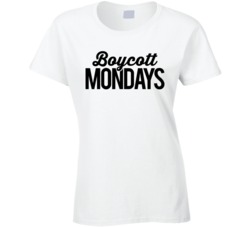 Boycott Mondays T Shirt