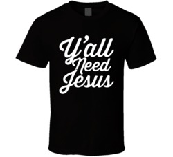 Y'all Need Jesus T Shirt