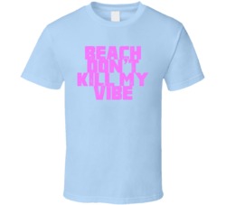 Beach Don't Kill My Vibe T Shirt