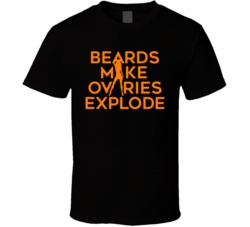 Beards Make Ovaries Explode T Shirt
