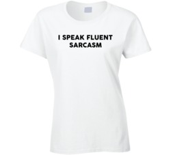 I Speak Fluent Sarcasm T Shirt