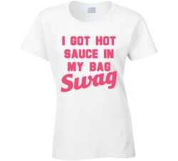 I Got Hot Sauce In My Bag Swag T Shirt