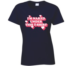 I'm Naked Under This T Shirt