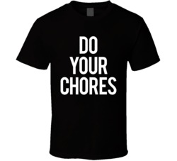 Do Your Chores T Shirt