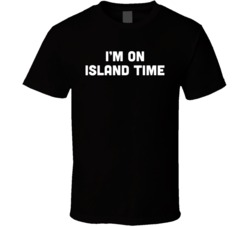 I'm On Island Time T Shirt